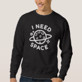 Ich brauche Platz Sweatshirt (Vorderseite)