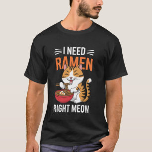Ich brauche Ramen genau jetzt lustige Katze isst R T-Shirt