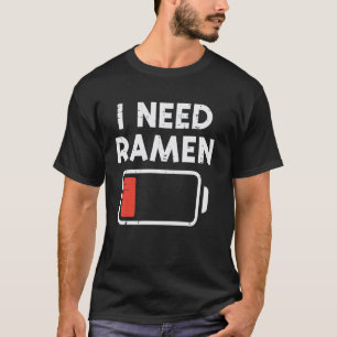 Ich brauche Ramen Niedrige Batterie Lustiger Spruc T-Shirt