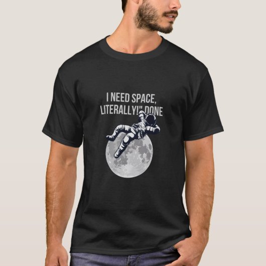 Ich brauche Raum, buchstäblich! - Funny Astronaut T-Shirt (Vorderseite)