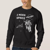Ich brauche Raumfahrtraum Sweatshirt (Vorderseite)