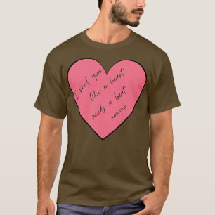 Ich brauche Sie wie ein Herz braucht einen Schlag  T-Shirt