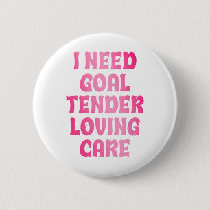 Ich brauche Torwart-Liebevoll-Betreut-Funny-Hockey Button