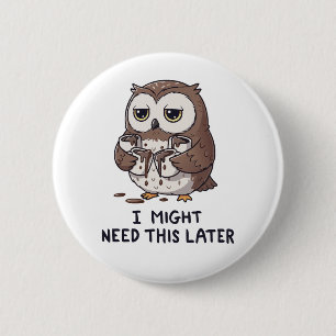 Ich brauche vielleicht später Kaffee - Lustiger Eu Button