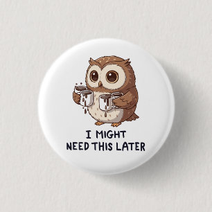 Ich brauche vielleicht später Kaffee - Lustiger Eu Button