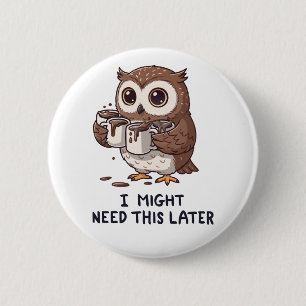 Ich brauche vielleicht später Kaffee - Lustiger Eu Button
