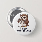 Ich brauche vielleicht später Kaffee - Lustiger Eu Button (Vorne & Hinten)