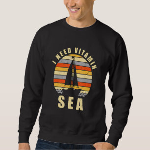 Ich brauche Vitamin Sea Segelboot Liebe O Sweatshirt