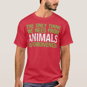 Ich brauche vom Tier ist Vergebung Obst und Gemüse T-Shirt