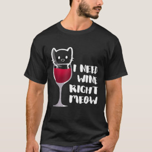 Ich brauche Wein gleich in einer Glaskatze T-Shirt