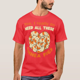 Ich brauche wirklich all diese Guinea Schweine Gui T-Shirt
