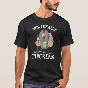 Ich brauche wirklich all diese Hühner, die in der  T-Shirt