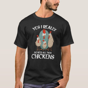 Ich brauche wirklich all diese Hühner, die in der  T-Shirt