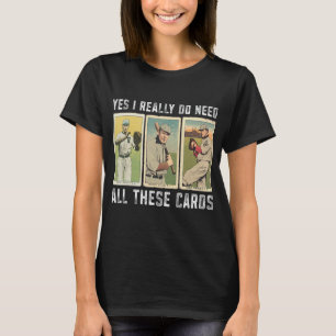 Ich brauche wirklich Baseball Card Collector Baseb T-Shirt