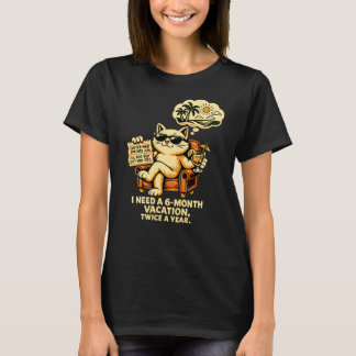 Ich brauche zweimal im Jahr einen 6-Monate-Urlaub  T-Shirt