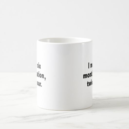 Ich brauche zweimal im Jahr einen sechsmonatigen U Kaffeetasse (Mittel)