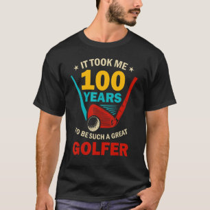 Ich brauchte 100 Jahre, um so ein großer Golfer zu T-Shirt