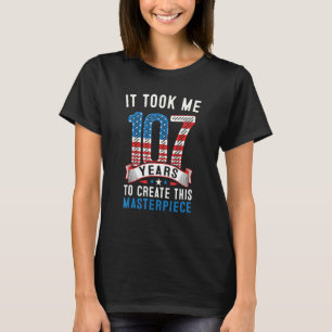 Ich brauchte 107 Jahre, um dieses Meisterwerk zu s T-Shirt