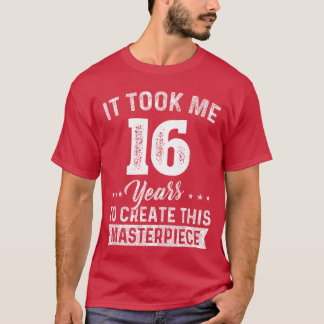 Ich brauchte 16 Jahre Meisterwerk 16. Geburtstag 1 T-Shirt