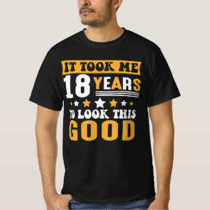 Ich brauchte 18 Jahre, um diesen guten Geburtstag  T-Shirt