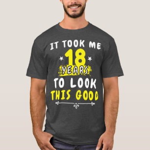 Ich brauchte 18 Jahre, um dieses gute Funny Sprich T-Shirt