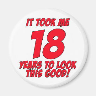 Ich brauchte 18 Jahre, um so gut auszusehen Magnet