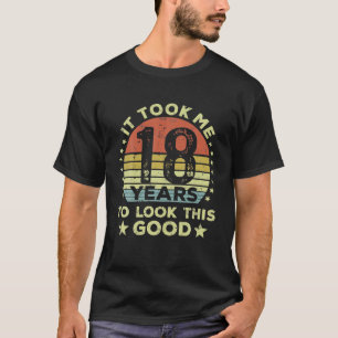 Ich brauchte 18 Jahre, um so gut wie 18. auszusehe T-Shirt