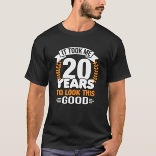 Ich brauchte 20 Jahre, um diese gute 20. Birthda z T-Shirt