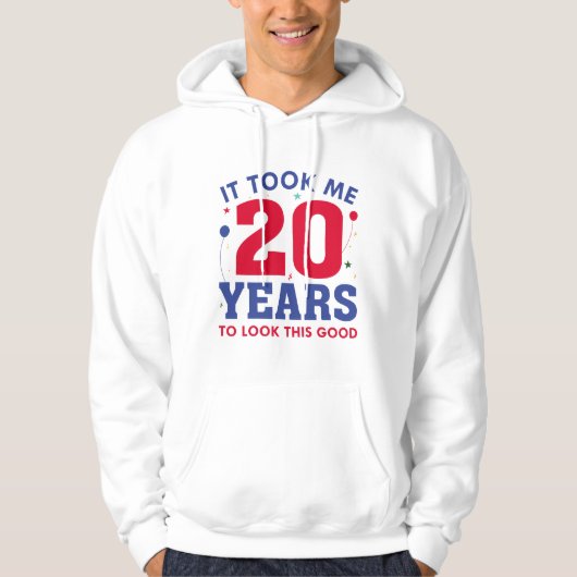 Ich brauchte 20 Jahre, um so gut auszusehen Hoodie (Vorderseite)
