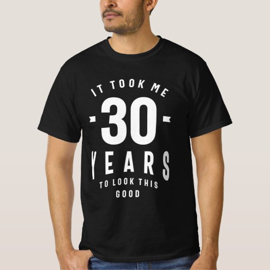Ich brauchte 30 Jahre, um so gut auszusehen - 30. T-Shirt (Vorderseite)