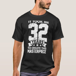 Ich brauchte 32 Jahre, um dieses Meisterwerk 32n z T-Shirt