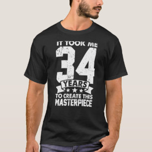 Ich brauchte 34 Jahre, um dieses Meisterwerk 34 t T-Shirt