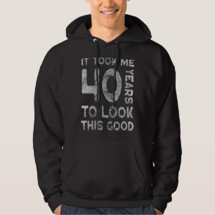 Ich brauchte 40 Jahre, um diese gute 40. Geburt zu Hoodie