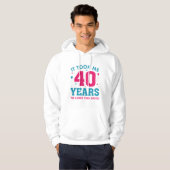 Ich brauchte 40 Jahre, um so gut auszusehen Hoodie (Vorne ganz)