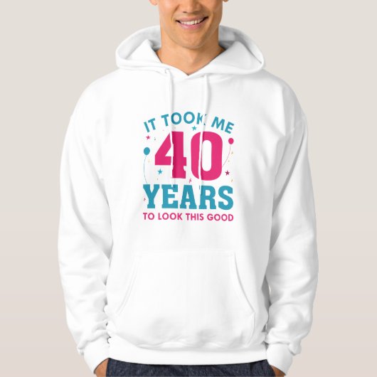 Ich brauchte 40 Jahre, um so gut auszusehen Hoodie (Vorderseite)