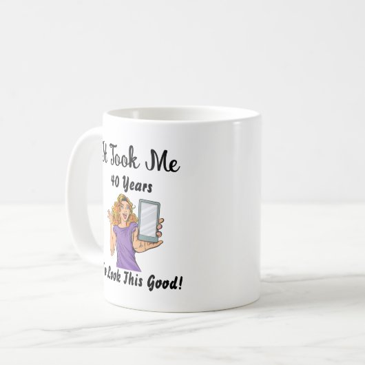 Ich brauchte 40 Jahre, um so gut auszusehen Kaffeetasse (Vorderseite Links)