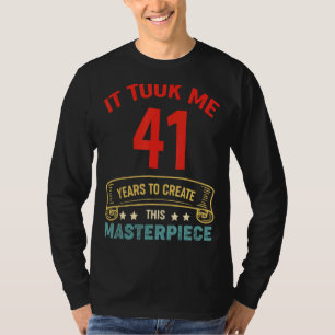 Ich brauchte 41 Jahre, um dieses Meisterwerk 41t z T-Shirt