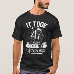 Ich brauchte 47 Jahre, um diesen guten Witz 47th B T-Shirt