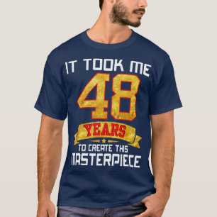 Ich brauchte 48 Jahre, um dieses Meisterwerk zu sc T-Shirt