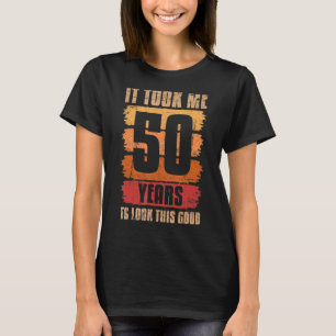 Ich brauchte 50 Jahre, um diese gute 50. Geburtsha T-Shirt