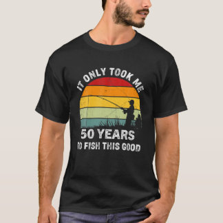 Ich brauchte 50 Jahre, um diesen guten Fischfang z T-Shirt