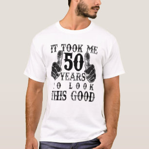 Ich brauchte 50 Jahre, um gut auszusehen 50. Gebur T-Shirt