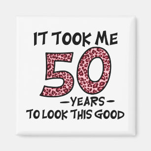 Ich brauchte 50 Jahre, um so gut auszusehen Magnet