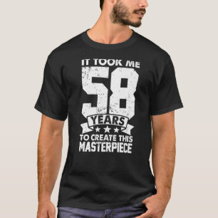 Ich brauchte 58 Jahre, um dieses Meisterwerk 58 t T-Shirt