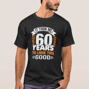 Ich brauchte 60 Jahre, um dieses gute 60. Geburtst T-Shirt