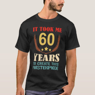 Ich brauchte 60 Jahre, um dieses Meisterwerk zu sc T-Shirt