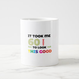 Ich brauchte 60 Jahre, um so gut auszusehen. Jumbo-Tasse