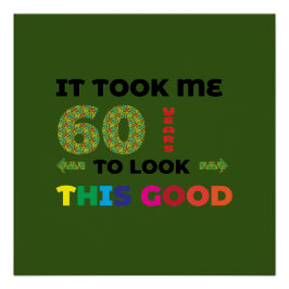 Ich brauchte 60 Jahre, um so gut auszusehen. Poster