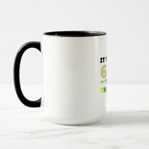Ich brauchte 60 Jahre, um so gut auszusehen. Tasse