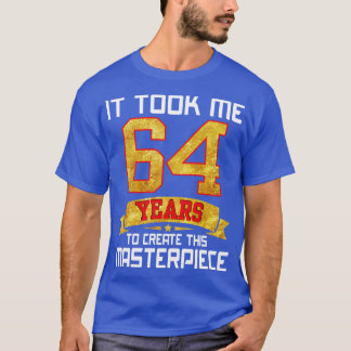Ich brauchte 64 Jahre, um dieses Meisterwerk zu sc T-Shirt